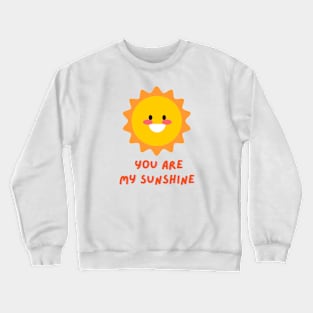 You are my sunshine Crewneck Sweatshirt